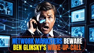 Network Marketers Beware: Ben Glinsky's Wake-Up-Call