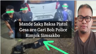 Mande Sak3 baksa Pistol Gesa aro Gari Bol1 Police Rimjok Simsakbo