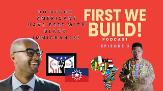 Why Are Black Americans Beefing With Black Immigrants?  | First We Build : Ep 3