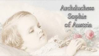 Archduchess Sophie of Austria, the forgotten daughter of Empress Sisi