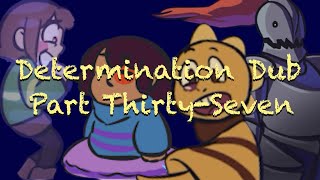 Determination Undertale AU Comic Dub (Part Thirty-Seven)