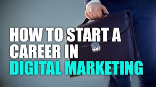 How To Start A Career In Digital Marketing (2021)