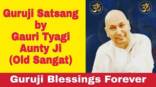 Guruji Satsang by Gauri Tyagi Aunty Ji(Old Sangat)| Guruji Blessings Forever