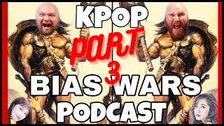 KPOP BIAS WARS 3 PODCAST COMPLETE