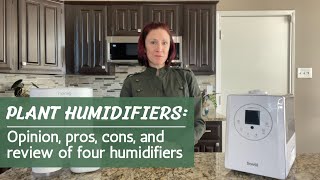 Plant Humidifiers | Opinion, Pros, Cons, and Review of Four Different Humidifiers