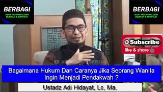 Bagaimana Hukum Dan Caranya Jika Seorang Wanita Ingin Menjadi Pendakwah ? Ustadz Adi Hidayat, Lc, Ma