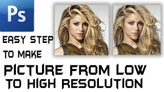 Photoshop Tutorial | Convert low Resolution Picture to High Resolution