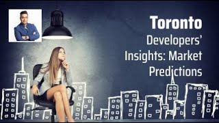 Toronto Developers’ Insights: Housing Market Predictions