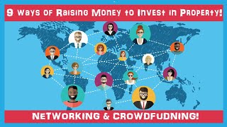 9 Ways of Raising Money to Invest in Property Networking, Crowdfunding, Peer to Peer lending JV's