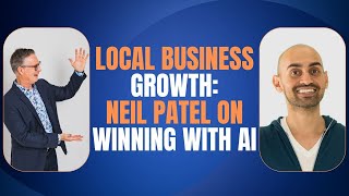 Local Business Growth: Neil Patel on Winning with AI