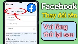 Thay đổi tên Facebook Vui lòng thử lại sau Vấn đề |  sửa rồi vui lòng thử lại sau(2024)..