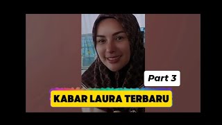 KABAR TERBARU LAURA PART 3