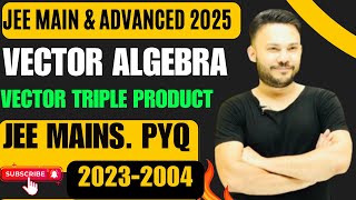 JEE Mains 2025 :: Vector Triple  Product JEE Adv PYQ 2024 - 2001 L 11 Vector Algebra IIT JEE Class12