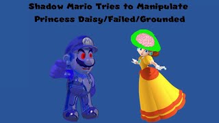 Shadow Mario Tries to Manipulate Princess Daisy/Failed/Grounded