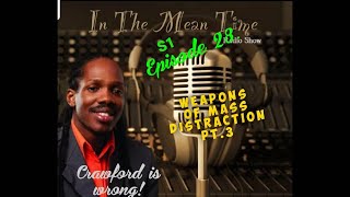 In The Mean Time Radio Show | Season 1 | Episode 28 | Weapons Of Mass Distraction | PT.3 | CurlyLoxx