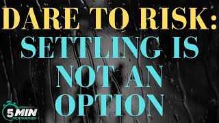 The Power of Risk-Taking: Settling is not an option - Unlocking Extraordinary Results