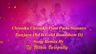 Chinuku Chinuku Pani Pado Sumaro Banjara Old Is Gold Roadshow Dj Song Remix By Dj Nithin Surepally