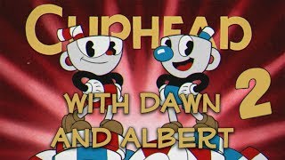 Dawn and Albert Play Cuphead Part 2