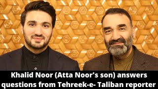 Khalid Noor (Atta Mohammad Noor's son) answers questions from Tehreek-e-Taliban reporter