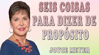 Joyce Meyer 2024 | SEIS COISAS PARA DIZER DE PROPÓSITO