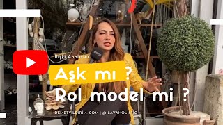 Aşk mı , yoksa rol model mi ? İlişki Analizleri | Demet Yıldırım