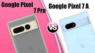 Google Pixel 7 Pro vs Google Pixel 7a  / Google Pixel 7 Pro / Google Pixel 7a