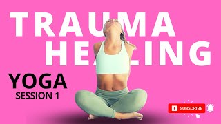 Healing Trauma Through Yoga - Session 1