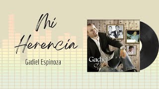 🎵Full Album💿 | Mi Herencia | Gadiel Espinoza - #musicacristiana #alabanza #adoracion