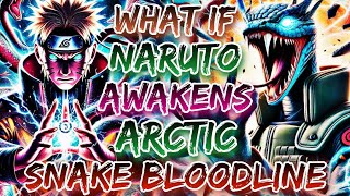 What If Naruto Awakens Arctic Snake Bloodline