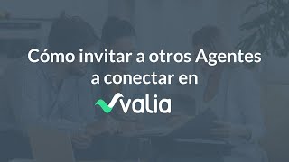 Tutorial Valia para Agentes Inmobiliarios | Cómo invitar a conectar a otros Agentes