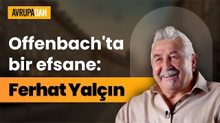 Offenbach'ta bir efsane: Ferhat Yalçın