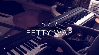 679 - Fetty Wap ft. Remy Boyz Piano Cover