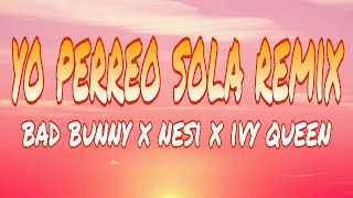 Bad Bunny x  Nesi x Ivy Queen - Yo Perreo Sola REMIX (letra/lyrics)