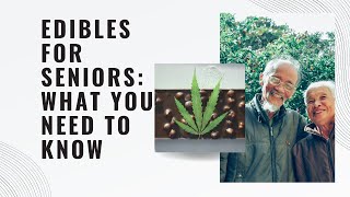 Edibles For Seniors: What You Need To Know