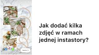 Jak dodać kilka zdjęć w ramach jednej instastory? Tutorial.