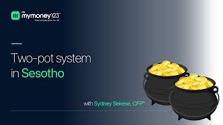 Two-Pot System, in Sesotho with Sydney Sekese, CFP®