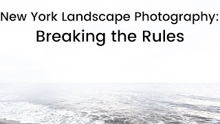 New York Landscape Photography: Breaking the Rules