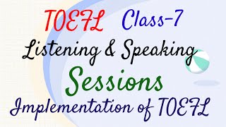 TOEFL - Class-7|| Listening & Speaking sessions || Implementation of TOEFL