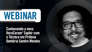 Webinário - Conhecendo a nova HeraCeram®️ Saphir - Sandro Mendes