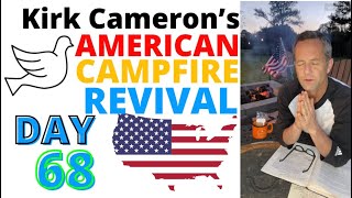 Kirk Cameron’s American Campfire Revival 🔥🔥 Day 68 / 100 Day Plan (Revival is gathering momentum)