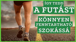 A Futás Szokássá alakítása. Hogyan tarts ki mellette? [2020-ban végig]