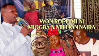 BABA KOLA OLOTU LO ROPE MI PE MOGBA 5 MILLION NAIRA - MUYIDEEN AGBALA GABRIEL