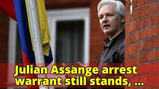 Julian Assange arrest warrant still stands, court rules