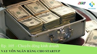 [CĐKD] Số 105 - Vay vốn ngân hàng cho startup