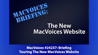 MacVoices #24237: MacVoices Briefing - Touring The New MacVoices Website