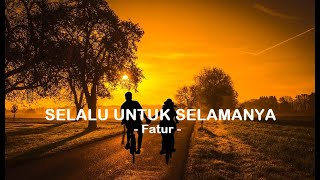 Fatur__Selalu Untuk Selamanya ( Lirik )