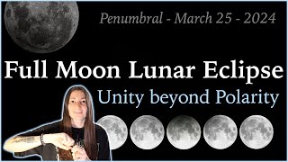 Lunar Eclipse in Libra - Unity beyond Polarity - March 25 2024 - Full Moon Penumbral Lunar Eclipse