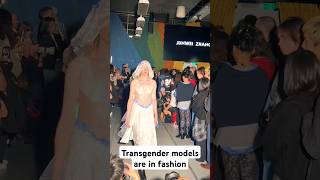 Transgender models are in fashion runways frequently