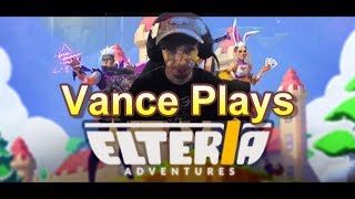 Vance Plays Elteria Adventures (What Could Go Wrong?)