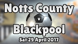 Notts County v Blackpool (Sat 29 April 2017 Match Summary)